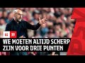 Voorbeschouwing | ‘De combinatie van tegengoals en veel scoren is het mooiste'