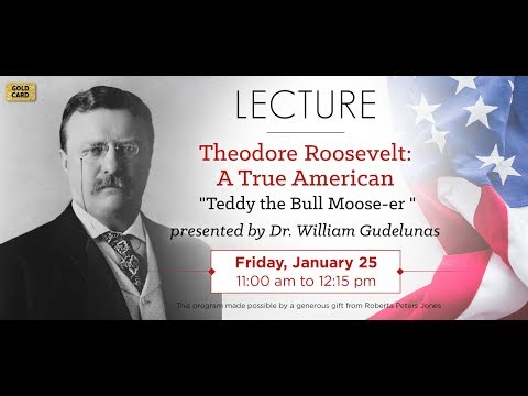 Theodore Roosevelt: A True American - "Teddy the Bull Moose-er"