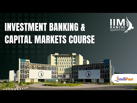 Investment Banking Course by IIM Ranchi | Investment Banking and Capital Markets Course| Intellipaat