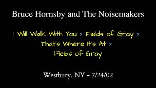 Bruce Hornsby - 7/24/02 - I Will Walk With You / Fields of Gray / Where It&#39;s At / Fields of Gray