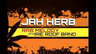 RAS MELODY & IRIE ROOF BAND - JAH HERB ( Welcome 2013 )