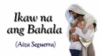 IKAW NA ANG BAHALA with lyrics - AIZA SEGUERRA #Panalangin #IkawNaAngBahala #AizaSeguerra
