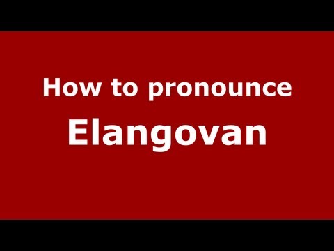 How to Pronounce Elangovan - PronounceNames.com