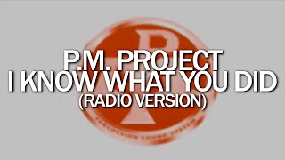 P.M. Project - I Know What You Did (Radio Version)
