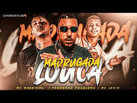 MC MAGRINHO , FERNANDO PROBLEMA & MC LEVIN - MADRUGADA LOUCA ( REMIX BREGA FUNK ).