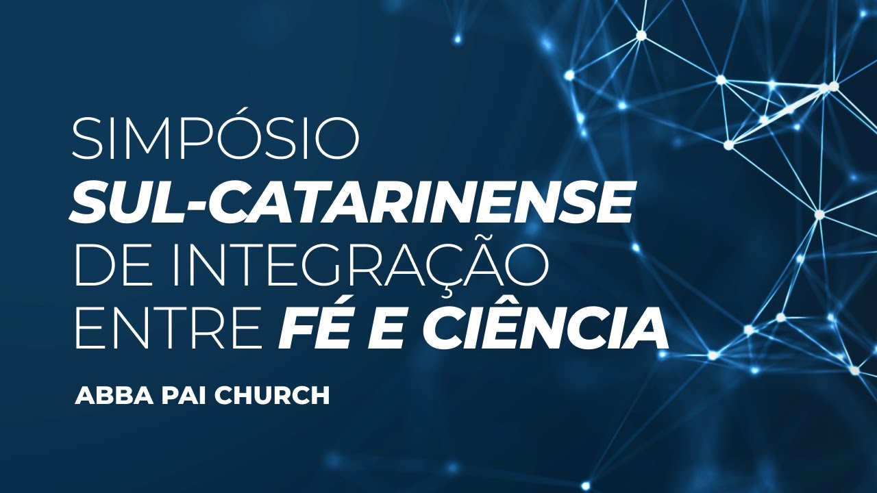 Simpósio Fé & Ciência | Abba Pai Church