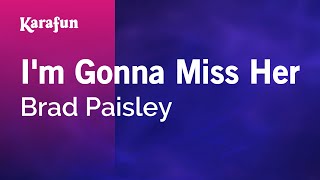 Karaoke I&#39;m Gonna Miss Her - Brad Paisley *