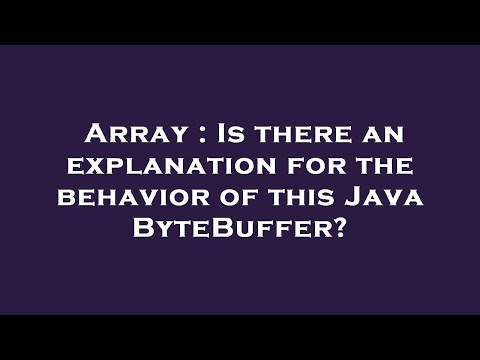 Array : Is there an explanation for the behavior of this Java ByteBuffer?