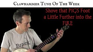 Clawhammer Banjo: Tune (and Tab) of the Week - "Shove that Pigs Foot a Little Further into the Fire"