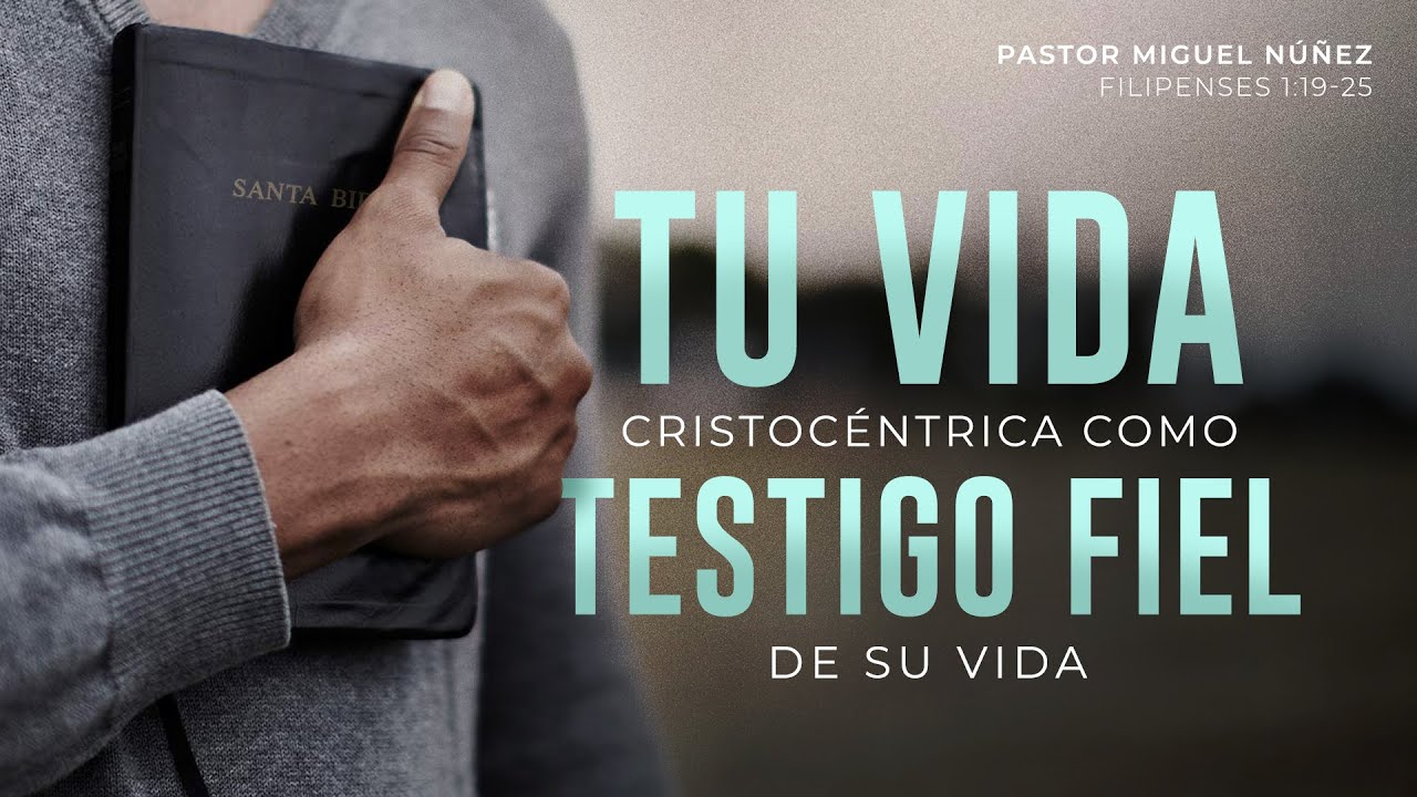 Tu vida Cristocéntrica como testigo fiel de Su vida - Pastor Miguel Núñez | La IBI