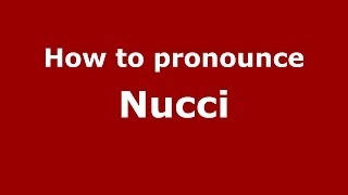 How to pronounce Nucci