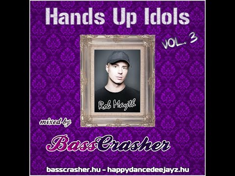 BEST OF ROB MAYTH MEGAMIX (Hands Up Idols Vol.3) mixed by: BassCrasher