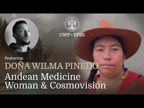 Universe Within Podcast Ep26 - Doña Wilma Pinedo - Andean Medicine Woman & Cosmovisión