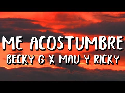 Becky G - ME ACOSTUMBRÉ (Letra/Lyrics) Ft. Mau y Ricky
