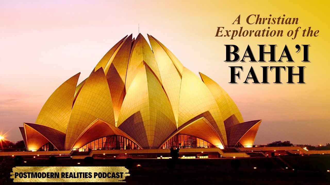 A Christian Exploration of the Baha’i Faith (Postmodern Realities Podcast) A Christian Exploration of the Baha’i Faith (Postmodern Realities Podcast)