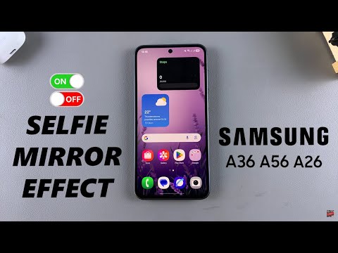 How To Enable/Disable Selfie Mirror Effect On Samsung Galaxy A26/A36/A56