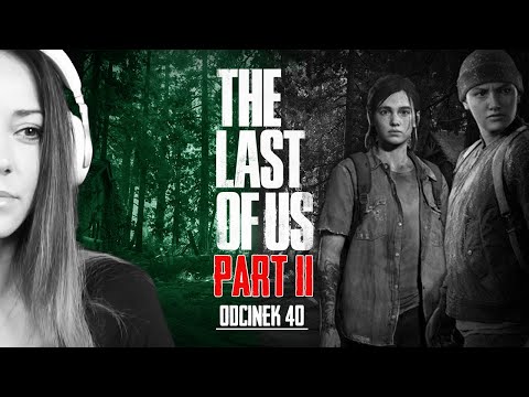 THE LAST OF US PART II odc. 40 #40 - WSZYSTKO PŁONIE - URQUEEEN FULL GAMEPLAY PL po polsku