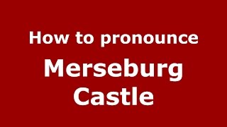 How to pronounce Merseburg Castle