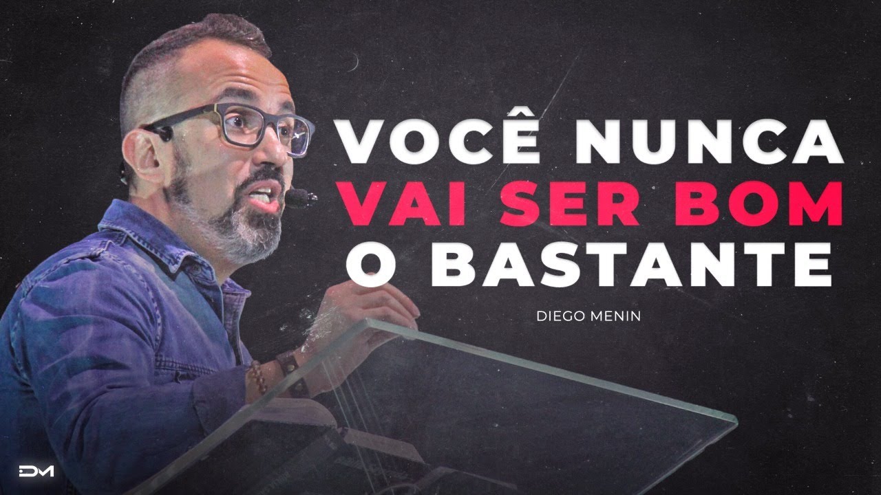 VOCÊ NUNCA VAI SER BOM O BASTANTE - #DIEGOMENIN | SERMÃO