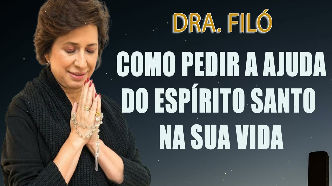 Como Pedir a Ajuda do Espírito Santo na Sua Vida - Dra. Filó