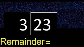 Divide 23 by 3 . remainder , quotient  . Division with 1 Digit Divisors .  How to do division
