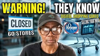 Kroger CLOSING SIXTY LOCATIONS & DIGITAL SHOPPING CARTS USED TO TAKE YOUR INFORMATION