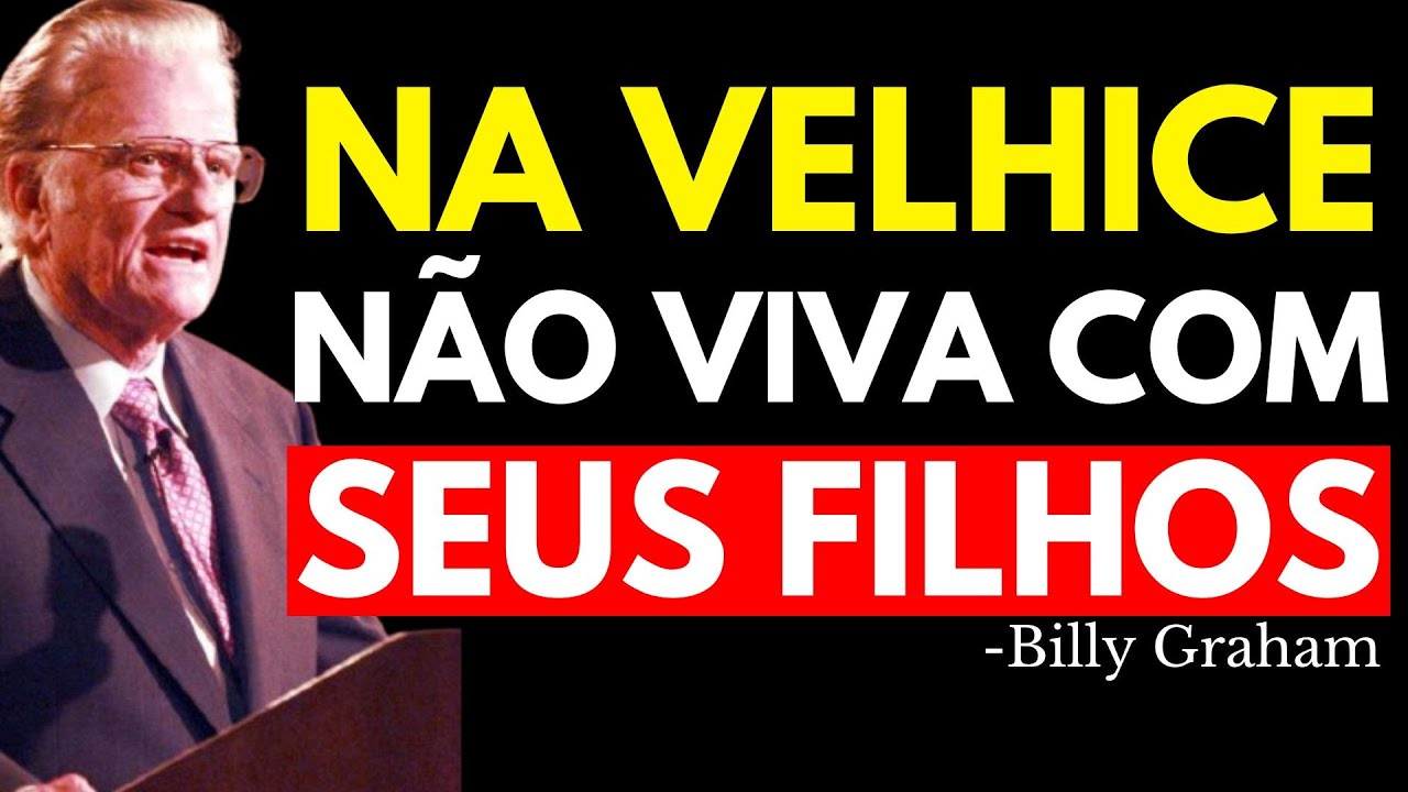 POR QUE MORAR PERTO DOS FILHOS NA VELHICE PODE SER O MAIOR ERRO DA SUA VIDA | Billy Graham