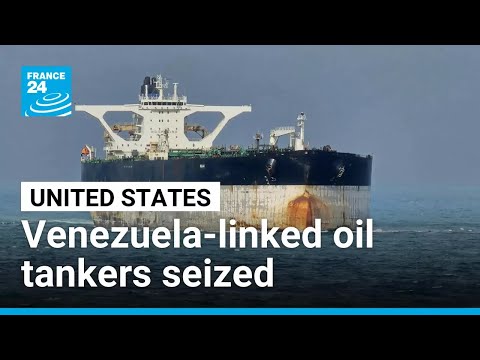 US seizes two sanctioned Venezuela-linked oil tankers as blockade 'in full effect' • FRANCE 24