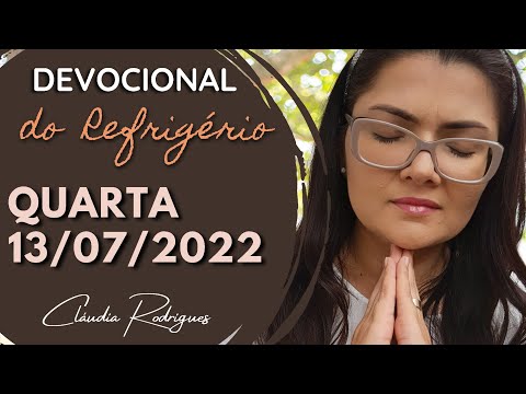 13/07/22 Devocional do Refrigério - reflexão e oração de hoje - Cláudia Rodrigues.