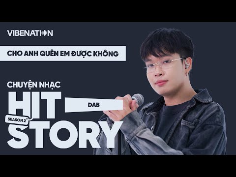HITSTORY - CHO ANH QUÊN EM ĐƯỢC KHÔNG - DAB