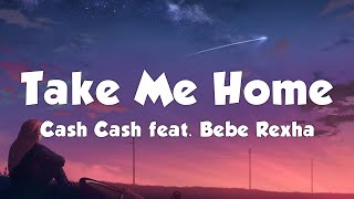 Cash Cash - Take Me Home (Lyrics) feat. Bebe Rexha