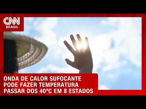 Temperatura pode ficar acima de 40ºC em oito estados; saiba quais | BOLETIM CNN