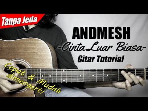 (Gitar Tutorial) ANDMESH - Cinta Luar Biasa (Tanpa Jeda) |Mudah & Cepat dimengerti untuk pemula