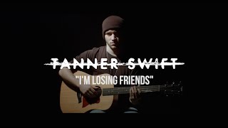 Tanner Swift - I'm Losing Friends (Official Music