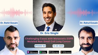 Challenging Cases with Metastatic EGFR Mutated Non-Small Cell Lung Cancer with Dr. Eric Singhi