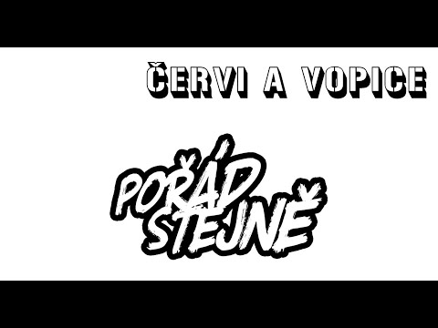 Pořád stejně - Pořád stejně - ČERVI A VOPICE