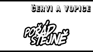 Pořád stejně - ČERVI A VOPICE