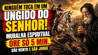 NÃO TOCARÃO EM UM UNGIDO DO SENHOR! MURALHA ESPITUAL COM SÃO BENTO E SÃO JORGE! ORE COMIGO!