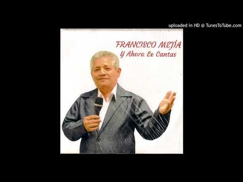 Francisco Mejía tu fuiste mala conmigo