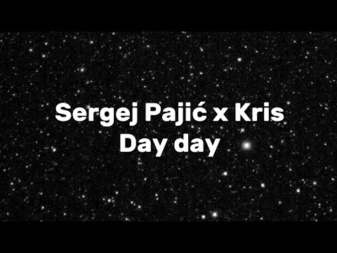 Sergej Pajić x Kris - Day,day TEKST/LYRICS