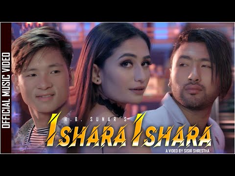 ISHARA ISHARA - Official Music Video - H.B. SUNAR  Ft.SHRISTI KHADKA/SISIR SHRESTHA