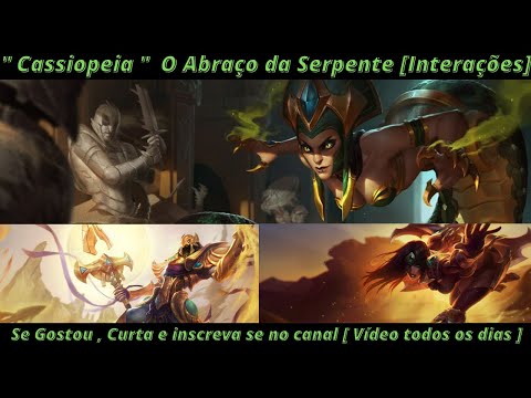 " Cassiopeia "  O Abraço da Serpente [Falas / Interações] #leagueoflegends