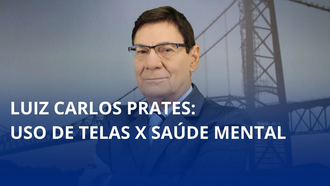 Luiz Carlos Prates: uso de telas X saúde mental 📲