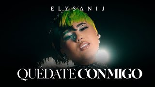 ELYSANIJ - Quédate Conmigo (Official Video)