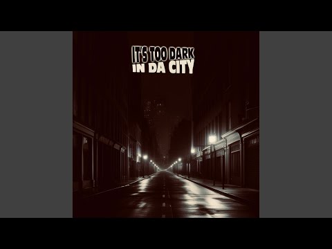 It’s Too Dark in Da City