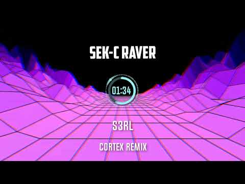 S3RL - Sek-C Raver (Cortex Remix)