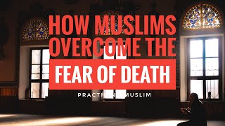 How Muslims Overcome the Fear of Death #islamic
