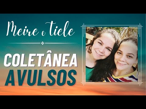 COLETÂNEA DE HINOS AVULSOS - Meire e Tiele