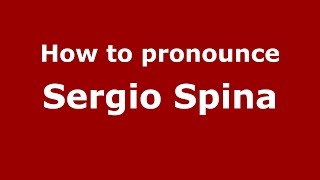 How to pronounce Sergio Spina