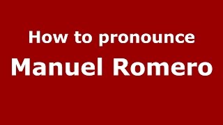 How to pronounce Manuel Romero